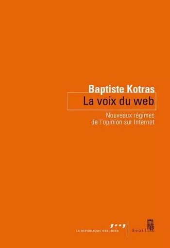 Coédition Seuil-La République des idées La Voix du web - Baptiste Kotras - LE SEUIL EDITIONS