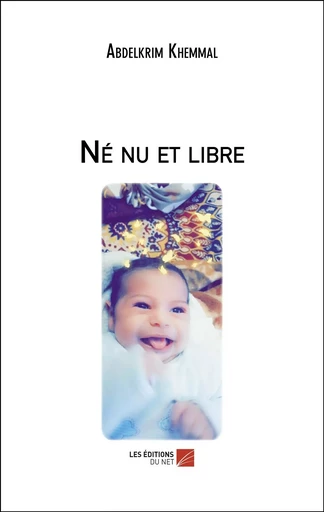 Né nu et libre - Abdelkrim Khemmal - Les Editions du Net