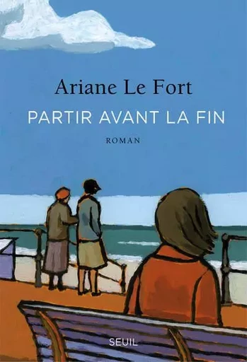 Romans français (H.C.) Partir avant la fin - Ariane Le Fort - LE SEUIL EDITIONS