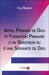 Appel Premier de Dieu et Formation Primaire d'un Serviteur ou d'une Servante de Dieu