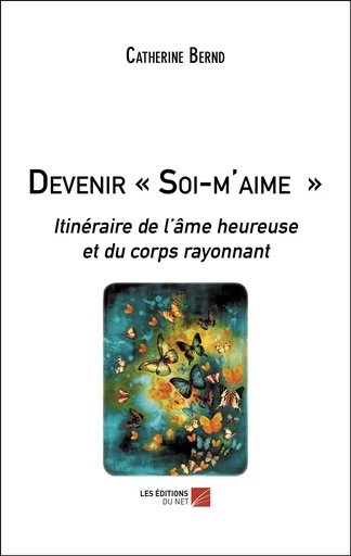 Devenir « Soi-m'aime » - Catherine Bernd - Les Editions du Net