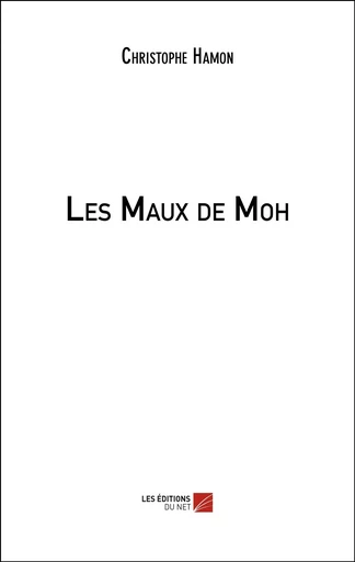 Les Maux de Moh - Christophe Hamon - Les Editions du Net