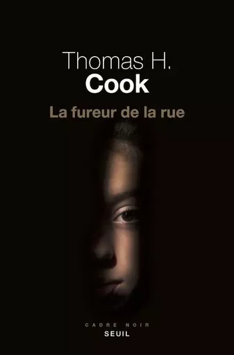 Cadre noir La Fureur de la rue - Thomas H. Cook - LE SEUIL EDITIONS