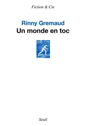 Fiction et Cie Un monde en toc - Rinny Gremaud - LE SEUIL EDITIONS