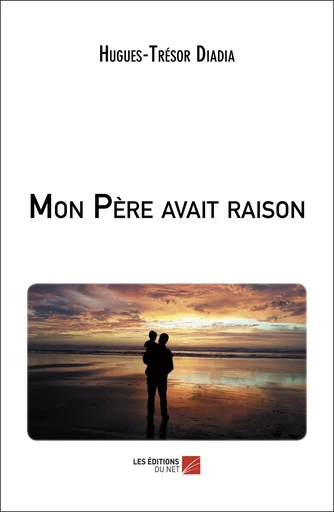 Mon Père avait raison - Hugues-Trésor Diadia - Les Editions du Net