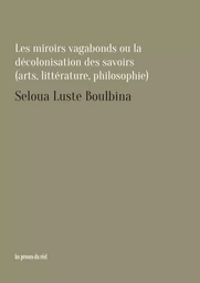 Les miroirs vagabonds ou la décolonisation des savoirs (art, littérature, philosophie)