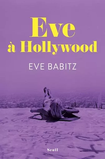 Romans étrangers (H.C.) Eve à Hollywood - Eve Babitz - LE SEUIL EDITIONS