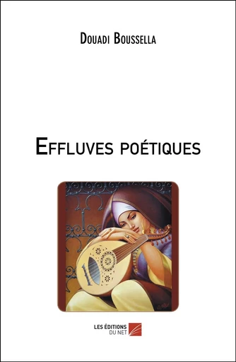 Effluves poétiques - Douadi Boussella - Les Editions du Net