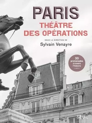 Histoire (H.C.) Paris, théâtre des opérations -  Collectif - LE SEUIL EDITIONS