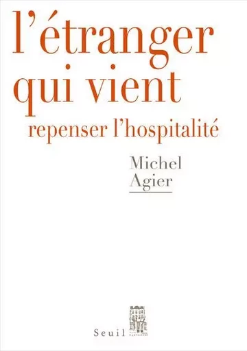 Débats L'Étranger qui vient - Michel Agier - LE SEUIL EDITIONS