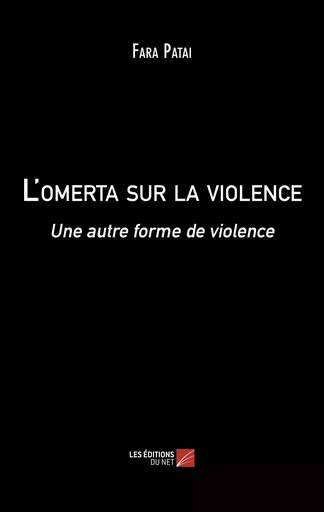 L'omerta sur la violence - Fara Patai - Les Editions du Net