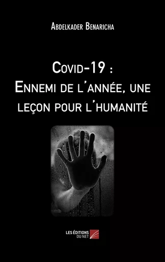 Covid-19 : Ennemi de l'année, une leçon pour l'humanité - Abdelkader Benaricha - Les Editions du Net