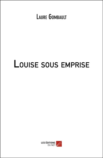 Louise sous emprise - Laure Gombault - Les Editions du Net