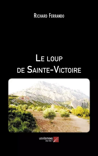 Le loup de Sainte-Victoire - Richard Ferrando - Les Editions du Net