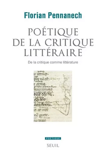 Poétique Poétique de la critique littéraire - Florian Pennanech - LE SEUIL EDITIONS