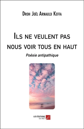 Ils ne veulent pas nous voir tous en haut - Droh Joel Arnauld Keffa - Les Editions du Net