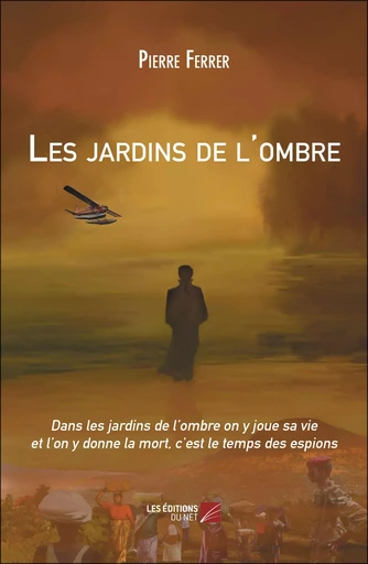 Les jardins de l'ombre - Pierre Ferrer - Les Editions du Net