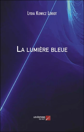 La lumière bleue - Lydia Kowicz Loriot - Les Editions du Net