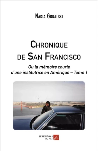 Chronique de San Francisco - Nadia Goralski - Les Editions du Net