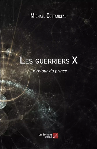 Les guerriers X - Michael Cottanceau - Les Editions du Net