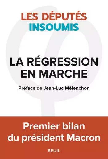 Documents (H. C.) La Régression en marche -  Les Députés insoumis - LE SEUIL EDITIONS