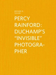 Percy Rainford - Duchamp's “Invisible” Photographer