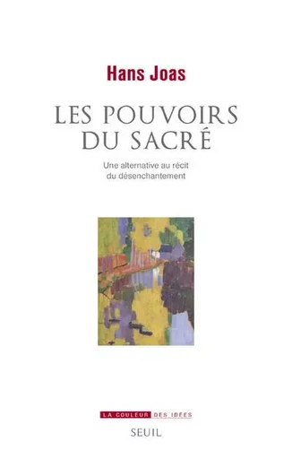 La Couleur des idées Les Pouvoirs du sacré - Hans Joas - LE SEUIL EDITIONS