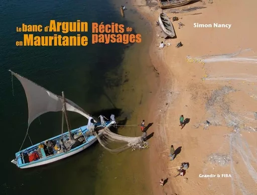 Le Banc d'Arguin en Mauritanie - Récits de paysages - Simon NANCY - GRANDIR