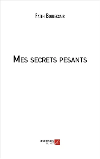 Mes secrets pesants - Fateh Bouleksair - Les Editions du Net