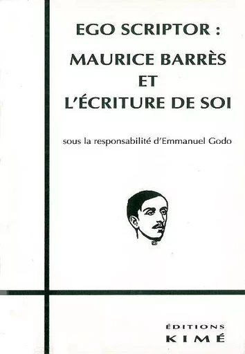 Ego Scriptor:Maurice Barres et l'Ecriture de Soi -  Godo Emmanuel - Kimé