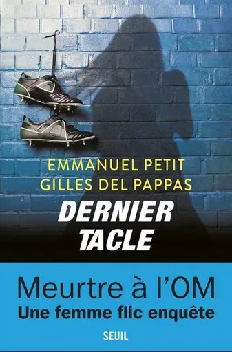 Romans français (H.C.) Dernier Tacle - gilles del pappas, Emmanuel Petit - LE SEUIL EDITIONS