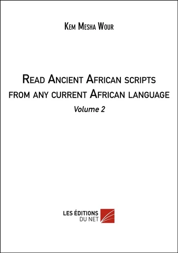 Read Ancient African scripts from any current African language -  Kem Mesha Wour - Les Editions du Net