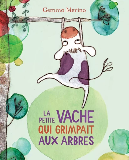 La petite vache qui grimpait aux arbres - Gemma Merino - KALEIDOSCOPE