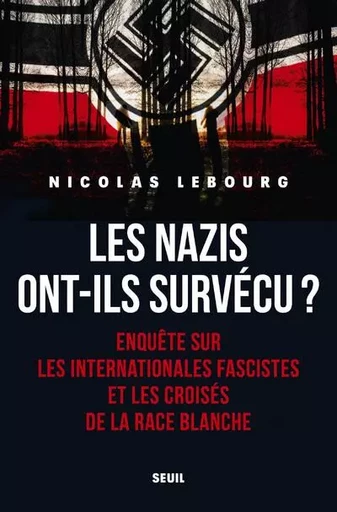 Documents (H. C.) Les Nazis ont-ils survécu? - Nicolas Lebourg - LE SEUIL EDITIONS