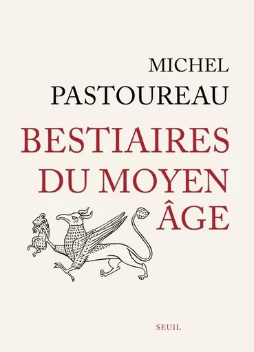 Beaux livres Bestiaires du Moyen Âge - Michel Pastoureau - LE SEUIL EDITIONS