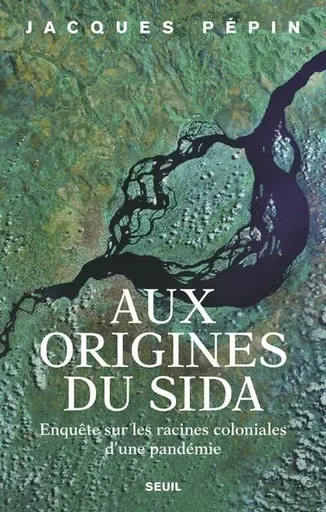 Sciences humaines (H.C.) Aux origines du sida - Jacques Pépin - LE SEUIL EDITIONS