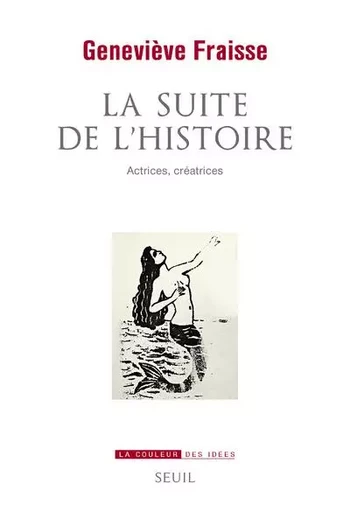 La Couleur des idées La Suite de l'Histoire - Genevieve Fraisse - LE SEUIL EDITIONS