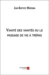 Vanité des vanités ou le passage de vie à trépas