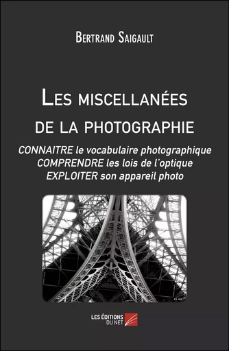 Les miscellanées de la photographie - Bertrand Saigault - Les Editions du Net