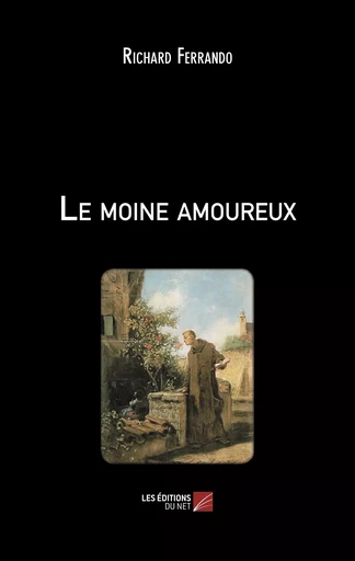 Le moine amoureux - Richard Ferrando - Les Editions du Net