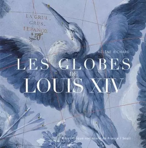 Beaux livres Les Globes de Louis XIV - Hélène RICHARD - LE SEUIL EDITIONS