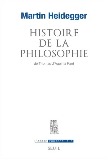 Histoire de la philosophie de Thomas d'Aquin à Kant - Martin Heidegger - LE SEUIL EDITIONS