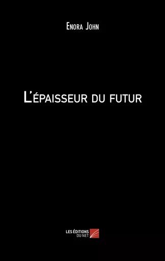 L'épaisseur du futur - Enora John - Les Editions du Net