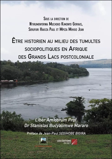 Être historien au milieu des tumultes sociopolitiques en Afrique des Grands Lacs postcoloniale -  - Les Editions du Net