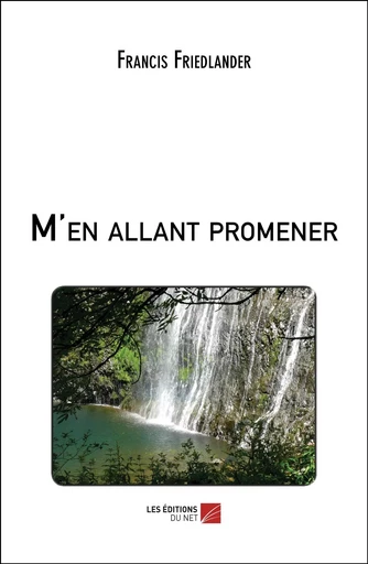 M'en allant promener - Francis Friedlander - Les Editions du Net