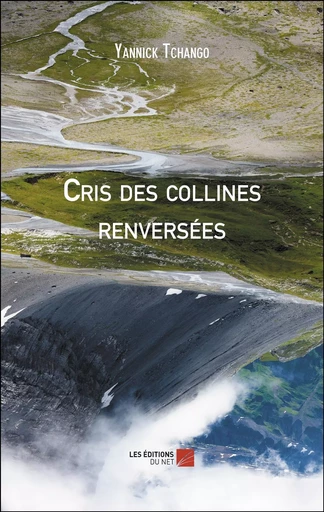 Cris des collines renversées - Yannick Tchango - Les Editions du Net