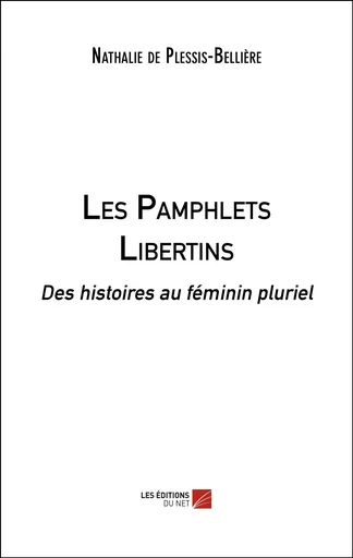 Les Pamphlets Libertins - Nathalie de Plessis-Bellière - Les Editions du Net