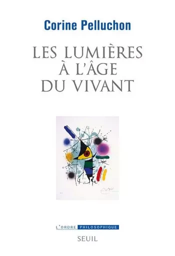 L'Ordre philosophique Les Lumières à l'âge du vivant - Corine PELLUCHON - LE SEUIL EDITIONS