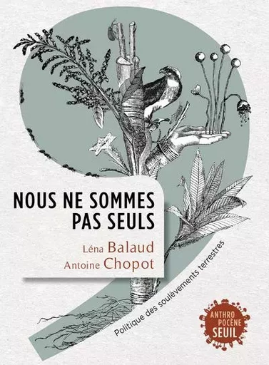 Anthropocène Nous ne sommes pas seuls - Léna Balaud, Antoine Chopot - LE SEUIL EDITIONS