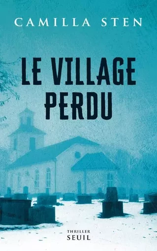 Romans étrangers (H.C.) Le Village perdu - Camilla Sten - LE SEUIL EDITIONS